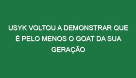 Usyk voltou a demonstrar que é pelo menos o GOAT da sua geração