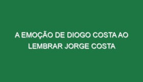 A emoção de Diogo Costa ao lembrar Jorge Costa