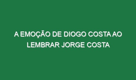 A emoção de Diogo Costa ao lembrar Jorge Costa