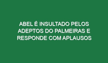 Abel é insultado pelos adeptos do Palmeiras e responde com aplausos