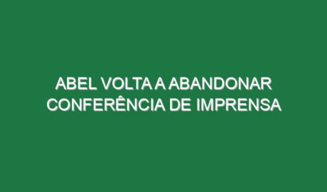 Abel volta a abandonar conferência de imprensa