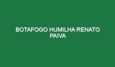 Botafogo humilha Renato Paiva