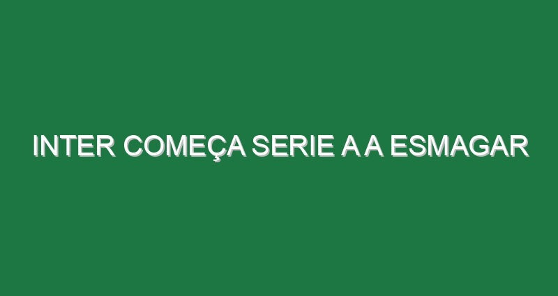 Inter começa Serie A a esmagar