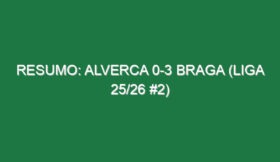 Resumo: Alverca 0-3 Braga (Liga 25/26 #2)