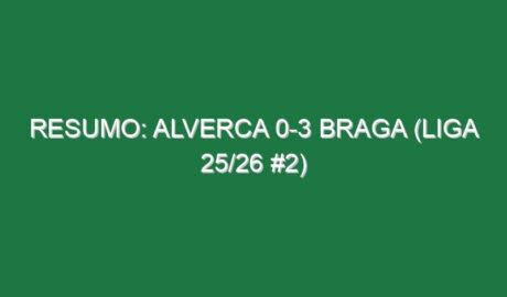 Resumo: Alverca 0-3 Braga (Liga 25/26 #2)