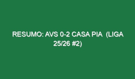 Resumo: AVS 0-2 Casa Pia  (Liga 25/26 #2)