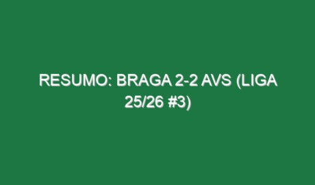 Resumo: Braga 2-2 AVS (Liga 25/26 #3)