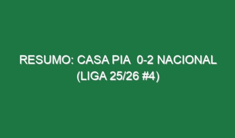 Resumo: Casa Pia  0-2 Nacional (Liga 25/26 #4)