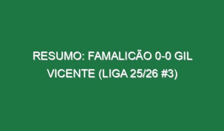 Resumo: Famalicão 0-0 Gil Vicente (Liga 25/26 #3)