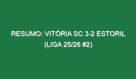 Resumo: Vitória SC 3-2 Estoril (Liga 25/26 #2)