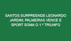 Santos surpreende Leonardo Jardim; Palmeiras vence e Sport soma o 1.º triunfo