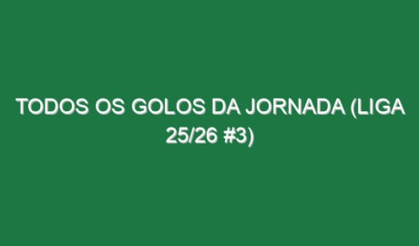 Todos os golos da jornada (Liga 25/26 #3)