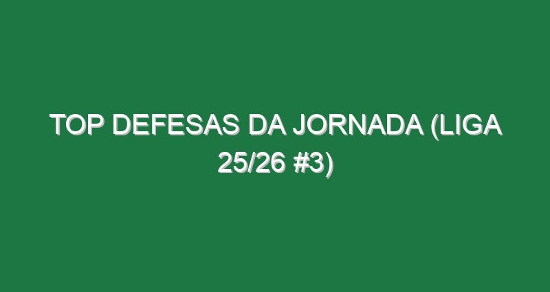 Top Defesas da jornada (Liga 25/26 #3)
