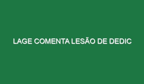Lage comenta lesão de Dedic