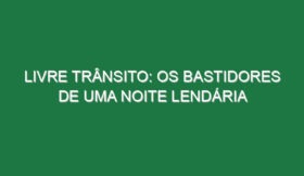 Livre Trânsito: os bastidores de uma noite lendária