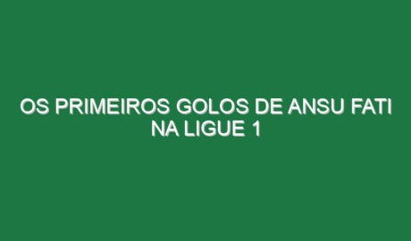 Os primeiros golos de Ansu Fati na Ligue 1
