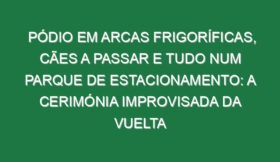 Pódio em arcas frigoríficas, cães a passar e tudo num parque de estacionamento: A cerimónia improvisada da Vuelta