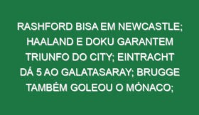 Rashford bisa em Newcastle; Haaland e Doku garantem triunfo do City; Eintracht dá 5 ao Galatasaray; Brugge também goleou o Mónaco; Grimaldo marcou golaço de livre no sofrido empate do Leverkusen