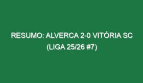 Resumo: Alverca 2-0 Vitória SC (Liga 25/26 #7)