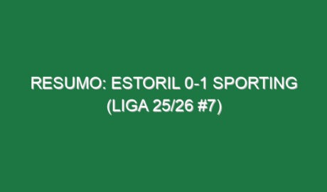 Resumo: Estoril 0-1 Sporting (Liga 25/26 #7)