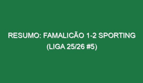 Resumo: Famalicão 1-2 Sporting (Liga 25/26 #5)