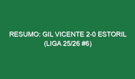 Resumo: Gil Vicente 2-0 Estoril (Liga 25/26 #6)
