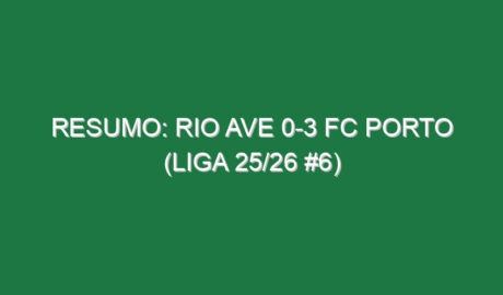 Resumo: Rio Ave 0-3 FC Porto (Liga 25/26 #6)