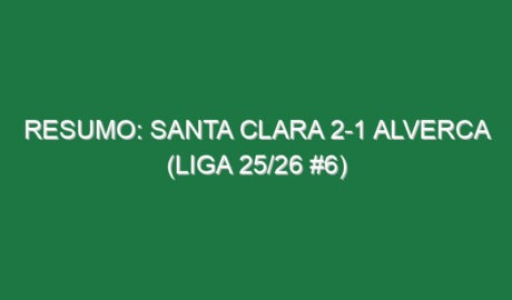 Resumo: Santa Clara 2-1 Alverca (Liga 25/26 #6)