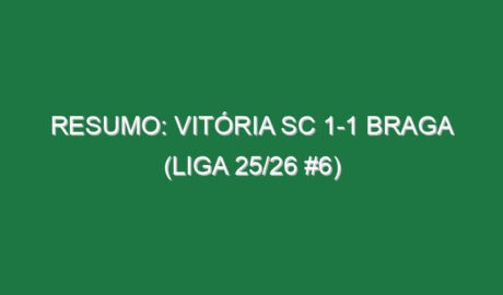 Resumo: Vitória SC 1-1 Braga (Liga 25/26 #6)