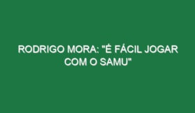 RODRIGO MORA: “É fácil jogar com o Samu”