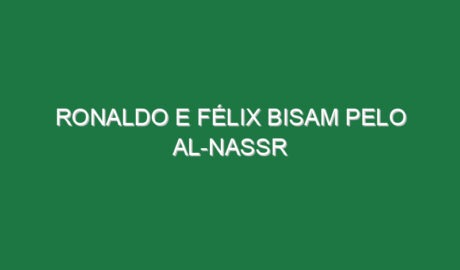 Ronaldo e Félix bisam pelo Al-Nassr