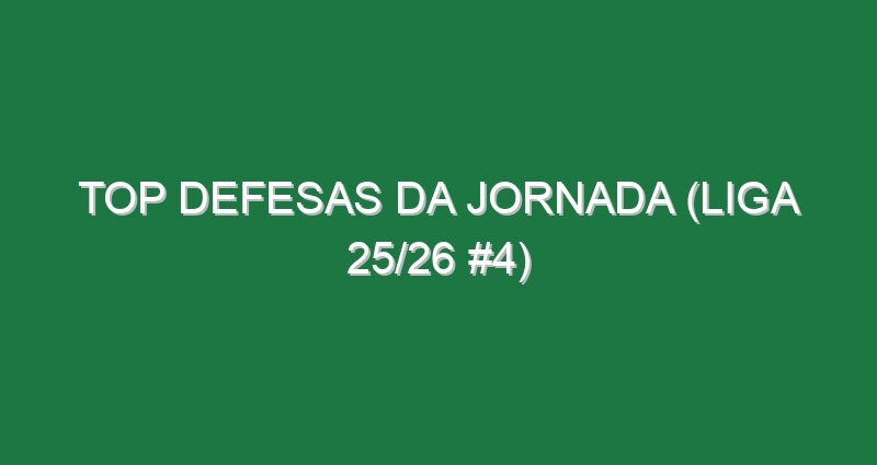 Top Defesas da jornada (Liga 25/26 #4)