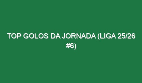 Top Golos da jornada (Liga 25/26 #6)