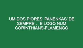 Um dos piores ‘panenkas’ de sempre… e logo num Corinthians-Flamengo