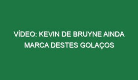 Vídeo: Kevin de Bruyne ainda marca destes golaços