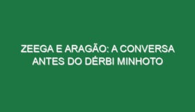 Zeega e Aragão: a conversa antes do Dérbi Minhoto