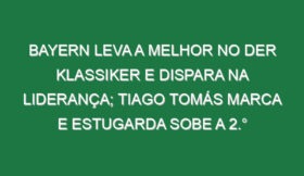 Bayern leva a melhor no Der Klassiker e dispara na liderança; Tiago Tomás marca e Estugarda sobe a 2.°