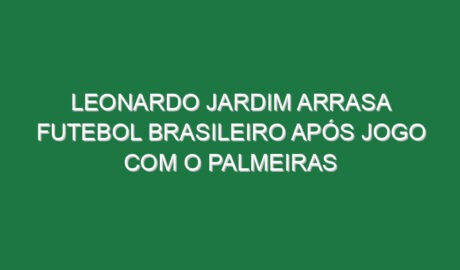 Leonardo Jardim arrasa futebol brasileiro após jogo com o Palmeiras