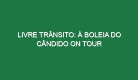LIVRE TRÂNSITO: À BOLEIA DO CÂNDIDO ON TOUR