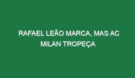 Rafael Leão marca, mas AC Milan tropeça