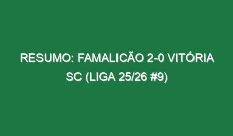 Resumo: Famalicão 2-0 Vitória SC (Liga 25/26 #9)