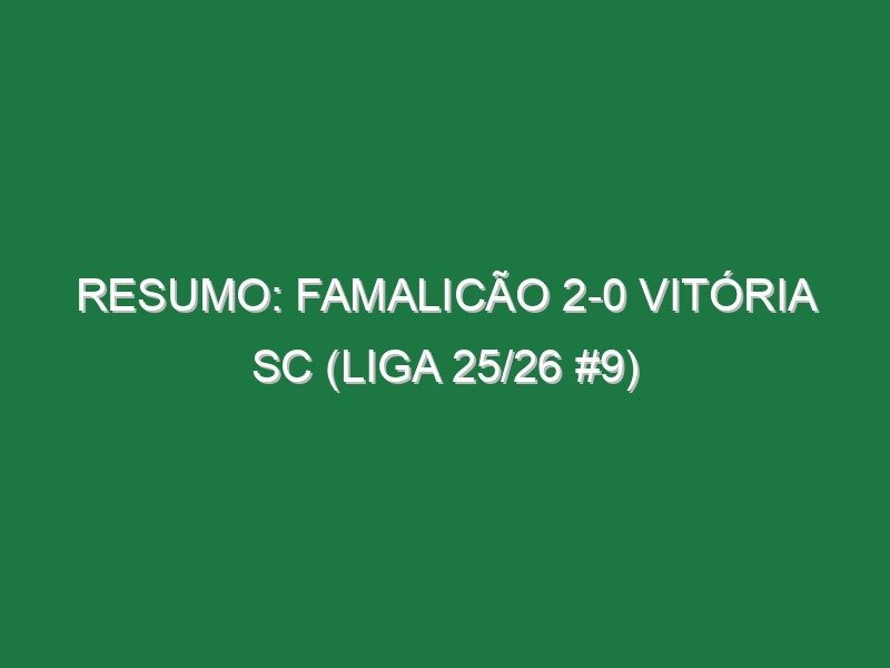 Resumo: Famalicão 2-0 Vitória SC (Liga 25/26 #9) Resumo: Famalicão 2-0 Vitória SC (Liga 25/26 #9)