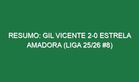 Resumo: Gil Vicente 2-0 Estrela Amadora (Liga 25/26 #8)