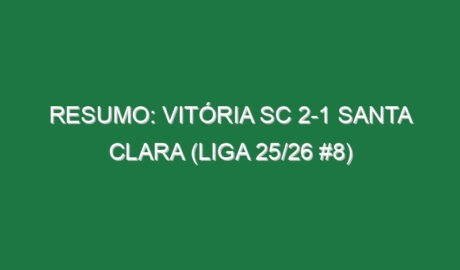 Resumo: Vitória SC 2-1 Santa Clara (Liga 25/26 #8)
