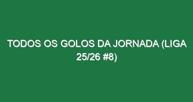 Todos os golos da jornada (Liga 25/26 #8) Todos os golos da jornada (Liga 25/26 #8)