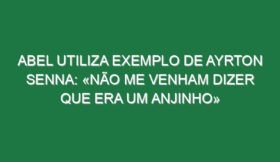 Abel utiliza exemplo de Ayrton Senna: «Não me venham dizer que era um anjinho»