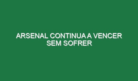 Arsenal continua a vencer sem sofrer Arsenal continua a vencer sem sofrer