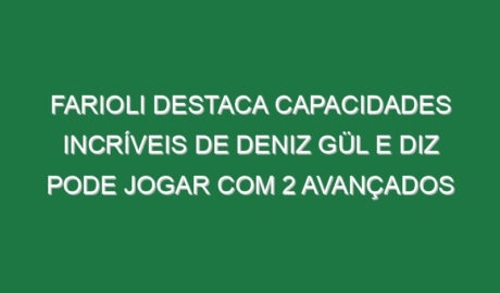 Farioli destaca capacidades incríveis de Deniz Gül e diz pode jogar com 2 avançados Farioli destaca capacidades incríveis de Deniz Gül e diz pode jogar com 2 avançados