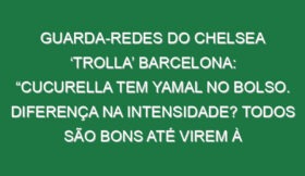 Guarda-redes do Chelsea ‘trolla’ Barcelona: “Cucurella tem Yamal no bolso. Diferença na intensidade? Todos são bons até virem à Premier League”