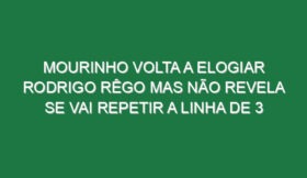 Mourinho volta a elogiar Rodrigo Rêgo mas não revela se vai repetir a linha de 3